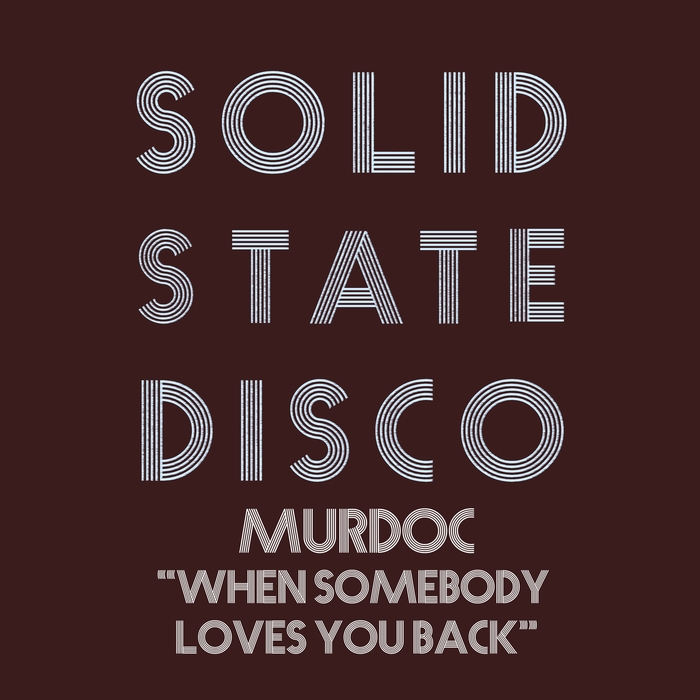 Murdoc - When Somebody Loves You Back / Solid State Disco