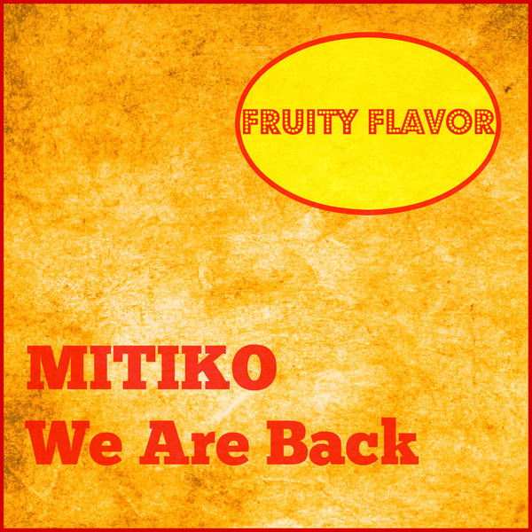 Mitiko - We Are Back / Fruity Flavor