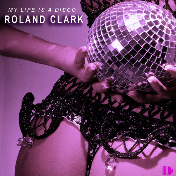 Roland Clark - My Life Is A Disco / Delete Records