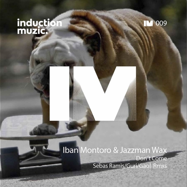 Iban Montoro & Jazzman Wax - Don't Come / Induction Muzic