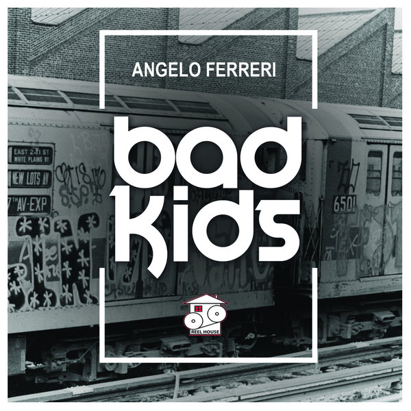 Angelo Ferreri - Bad Kids / REELHOUSE RECORDS