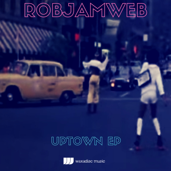 RobJamWeb - Uptown EP / Waxadisc Records