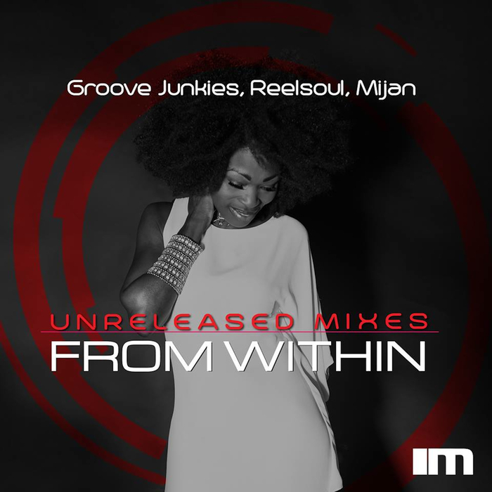 Groove Junkies, Reelsoul, Mijan - From Within (The Unreleased Mixes) (Explicit) / Morehouse US