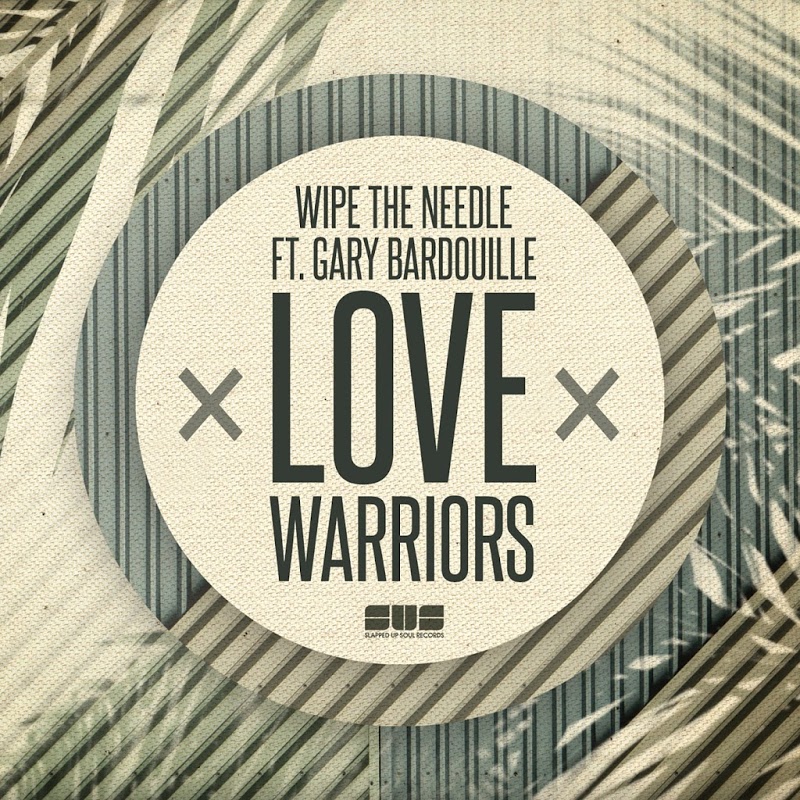 Wipe the Needle & Gary Bardouille - Love Warriors / Slapped Up Soul