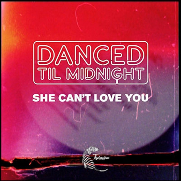 Danced Til Midnight - She Can't Love You (Remixes) / Thylacine Sounds