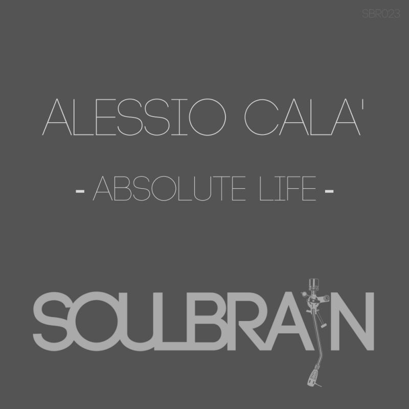 Alessio Cala' - Absolute Life / Soul Brain Records