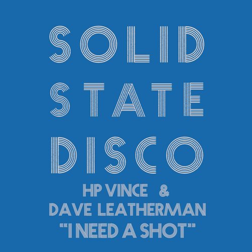 HP Vince & Dave Leatherman - I Need a Shot / Solid State Disco