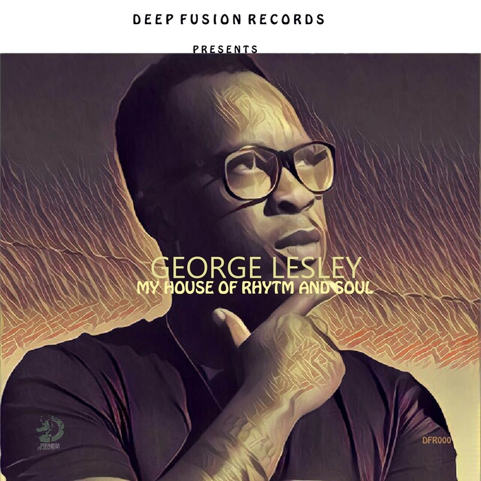 George Lesley - My House of Rhythm and Soul / Deep Fusion Records