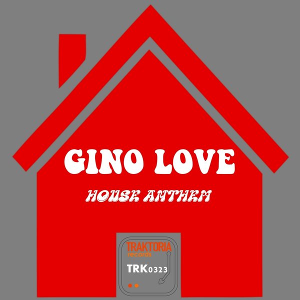 Gino Love - House Anthem / Traktoria
