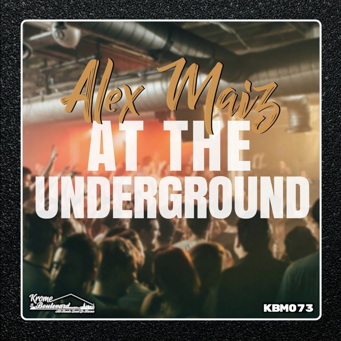 Alex Maiz - At The Underground / Krome Boulevard Music