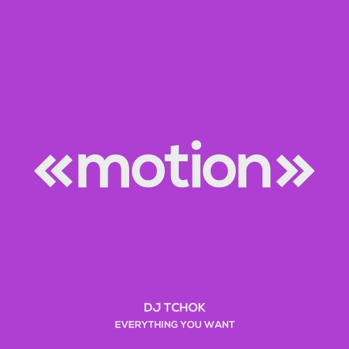 DJ Tchok - Everything You Want / motion