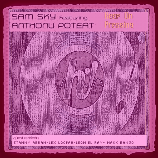 Sam Sky - Keep On Pressing (feat Anthony Poteat) / Hi! Reaction