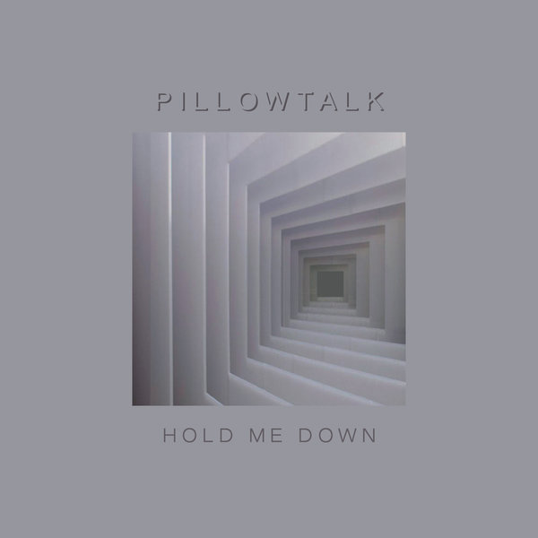 PillowTalk - Hold Me Down / PillowTalk Music