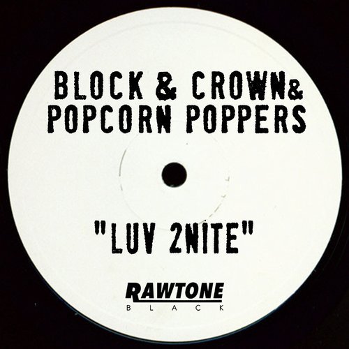 Block & Crown & Popcorn Poppers - Luv 2nite / Rawtone Black