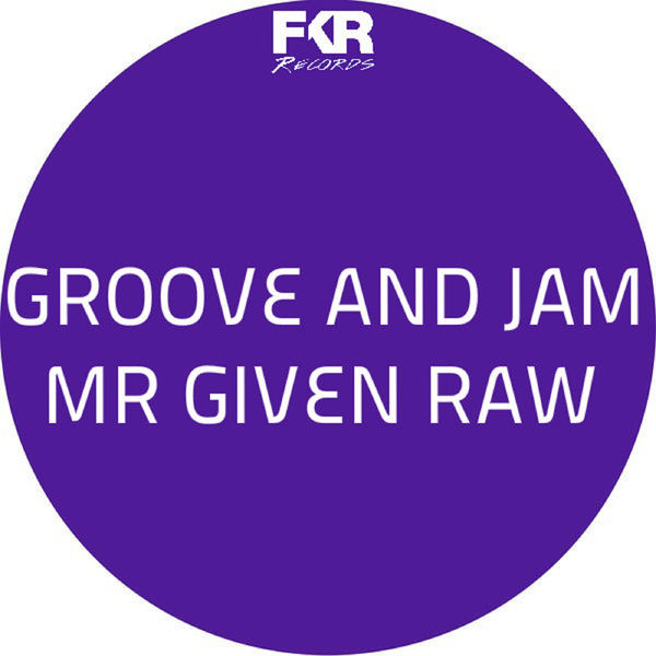 Mr Given Raw - Groove & Jam / Fkr
