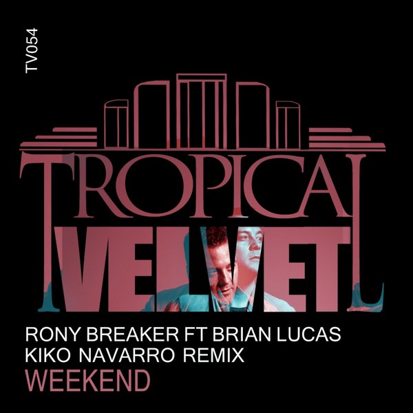 Rony Breaker feat. Brian Lucas - Weekend (Kiko Navarro Remix) / Tropical Velvet