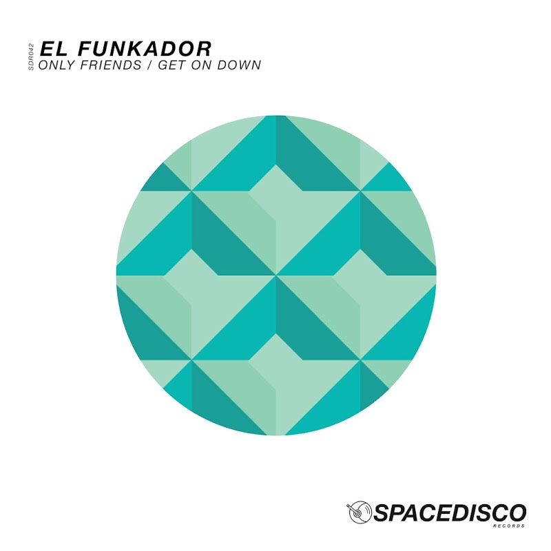 El Funkador - Get On Down / Only Friends / Spacedisco Records