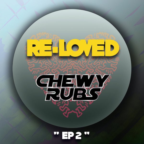Chewy Rubs - EP 2 / Re-Loved