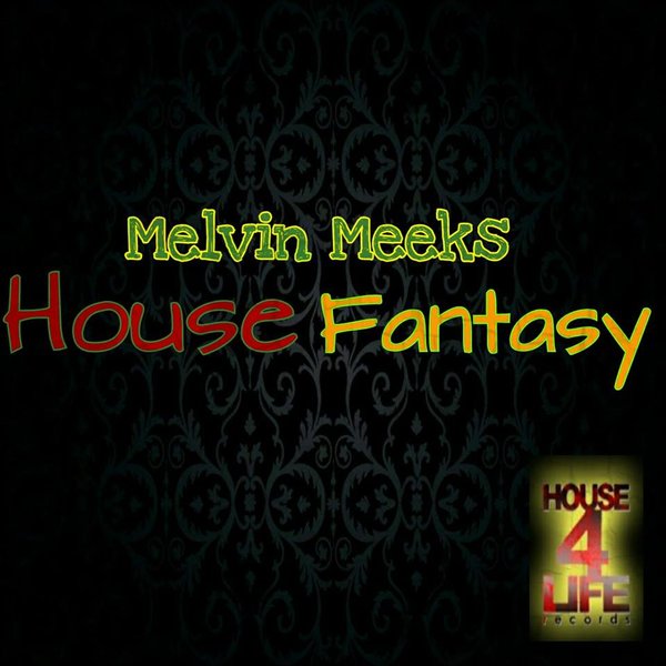 Melvin Meeks - House Fantasy / House 4 Life