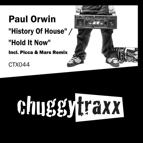 Paul Orwin - History Of House & Hold It Now / Chuggy Traxx