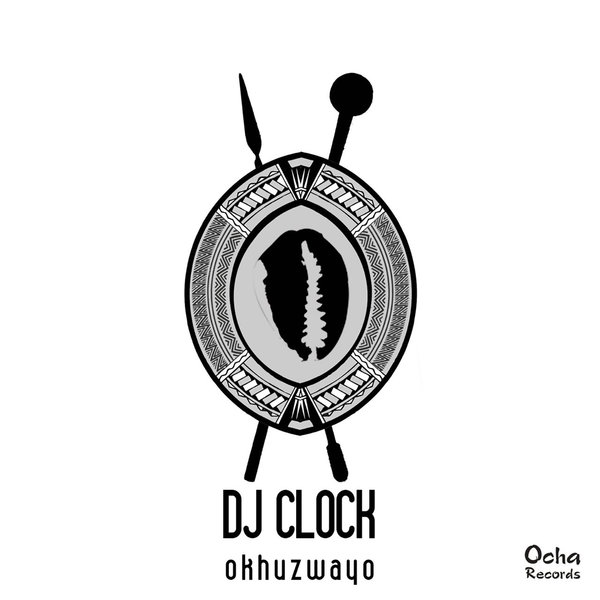 DJ Clock - Okhuzwayo / Ocha Records