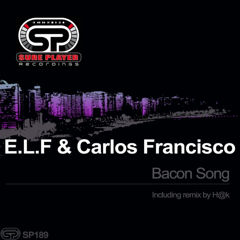 E.L.F & Carlos Francisco - Bacon Song / SP Recordings