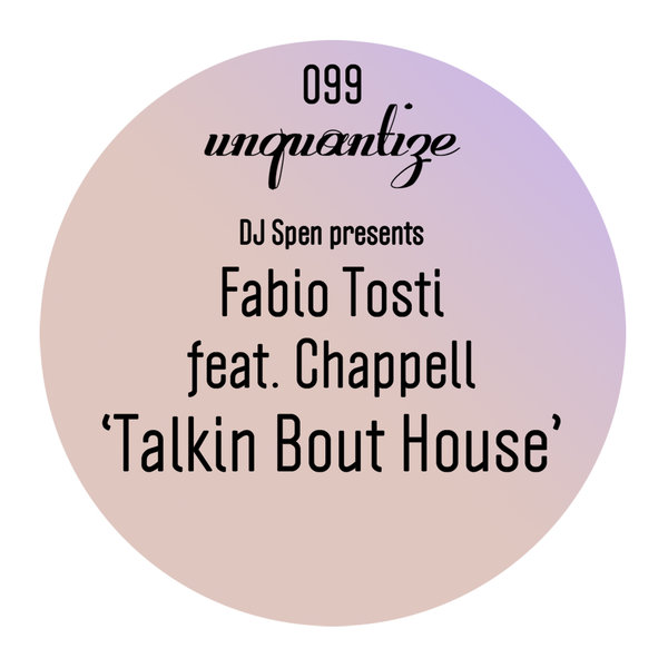 Fabio Tosti & Chappell - Talking Bout House / Unquantize