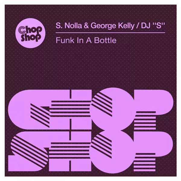 S. Nolla & George Kelly - Funk In A Bottle / Chopshop Music