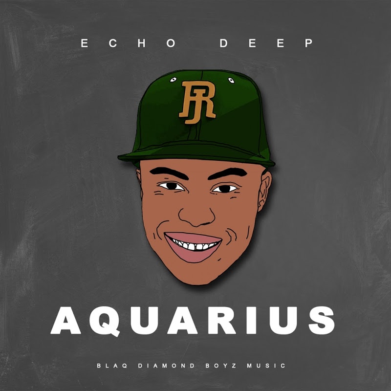 Echo Deep - Aquarius / Blaq Diamond Boyz Music