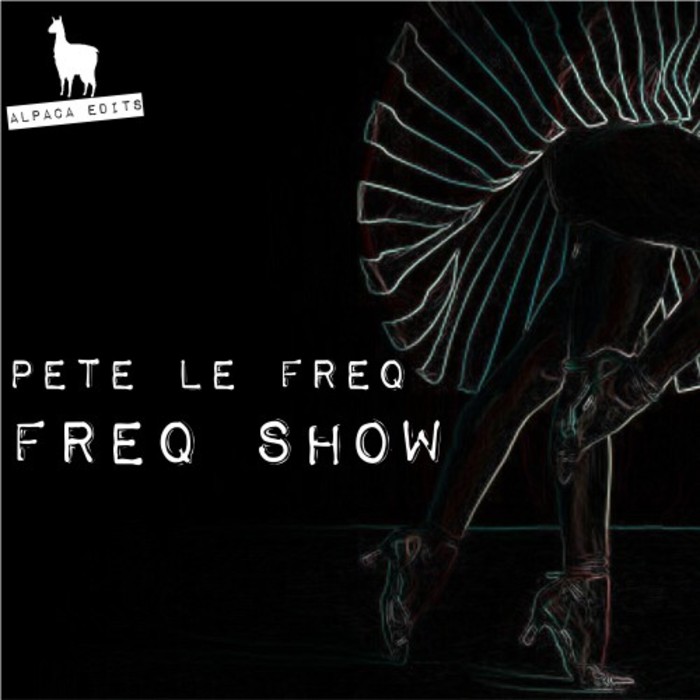 Pete Le Freq - Freq Show / Alpaca Edits