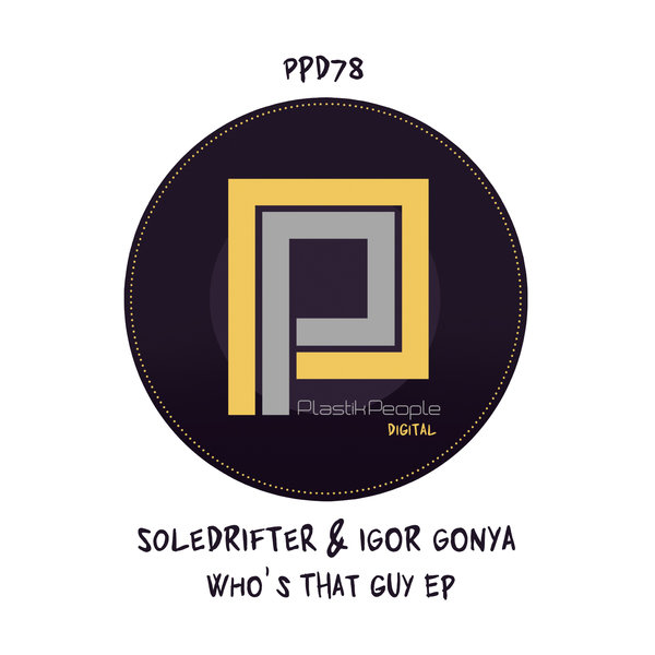 Soledrifter & Igor Gonya - Who's That Guy / Plastik People Digital