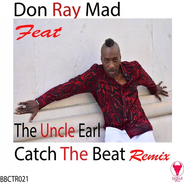 Don Ray Mad ft The Uncle Earl - Catch The Beat Remix / Big Bull Records