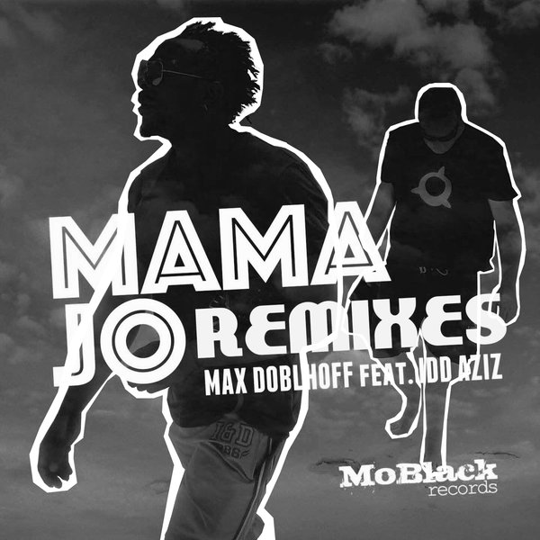 Max Doblhoff feat. Idd Aziz - Mama Jo Remixes / MoBlack Records