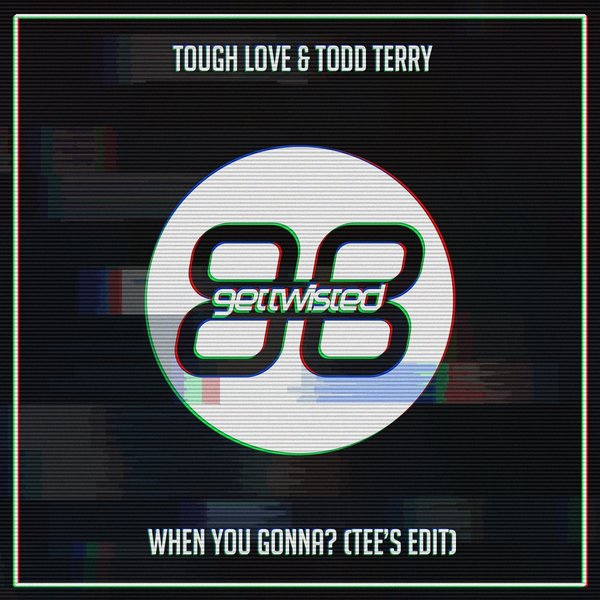 Tough Love, Todd Terry - When You Gonna? / Get Twisted Records