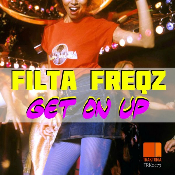 Filta Freqz - Get On Up / Traktoria