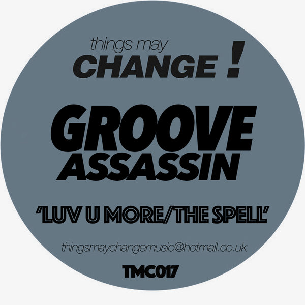 Groove Assassin - Luv U More/The Spell / Things May Change!