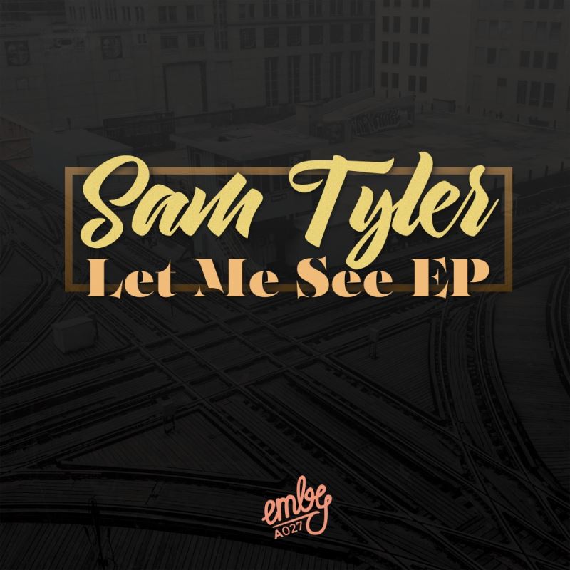 Sam Tyler - Let Me See EP / Emby