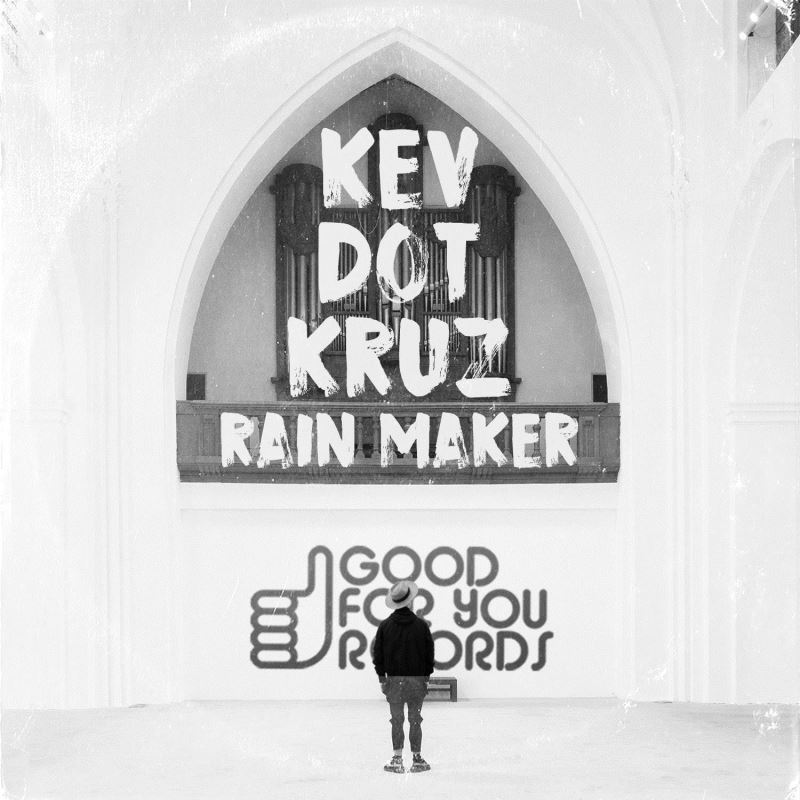 Kev Dot Kruz - Rain Maker / Good For You Records