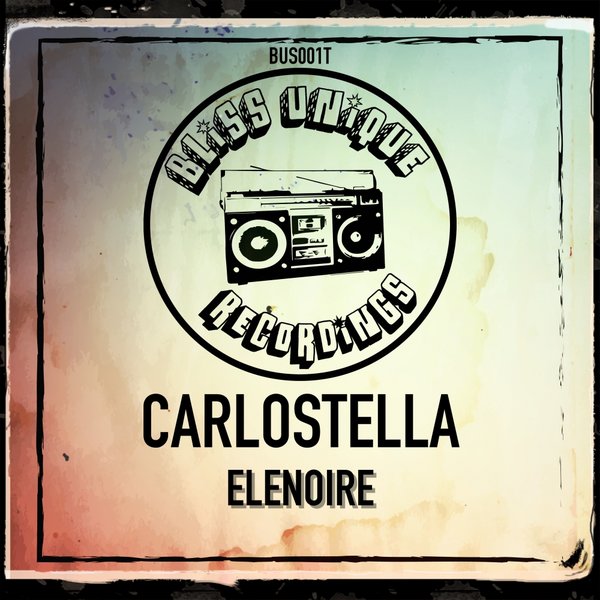 Carlostella - Elenoire / Bliss Unique Recordings