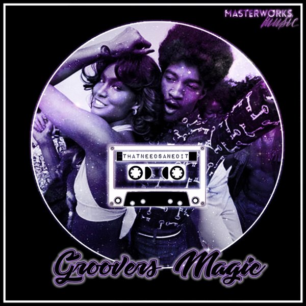 That Needs An Edit - Groovers Magic / Masterworks Music