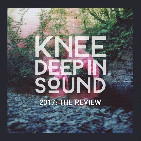 VA - 2017: The Review / Knee Deep In Sound