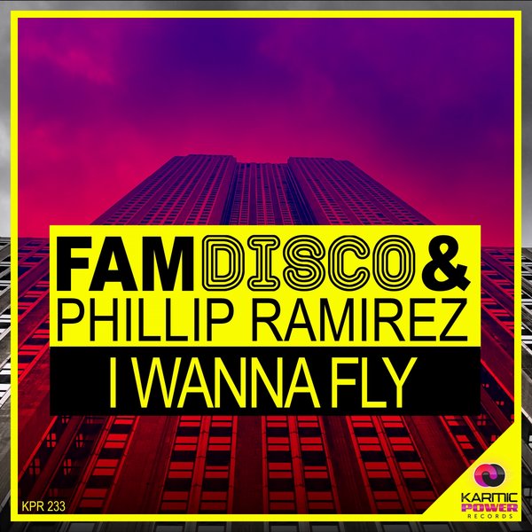 FAM Disco & Phillip Ramirez - I Wanna Fly / Karmic Power Records