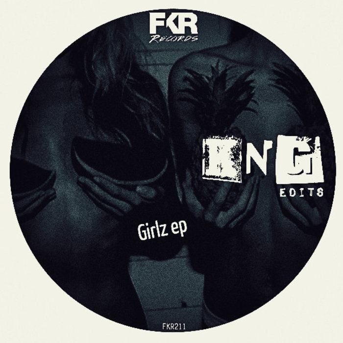 KNG Edits - Girlz EP / FKR