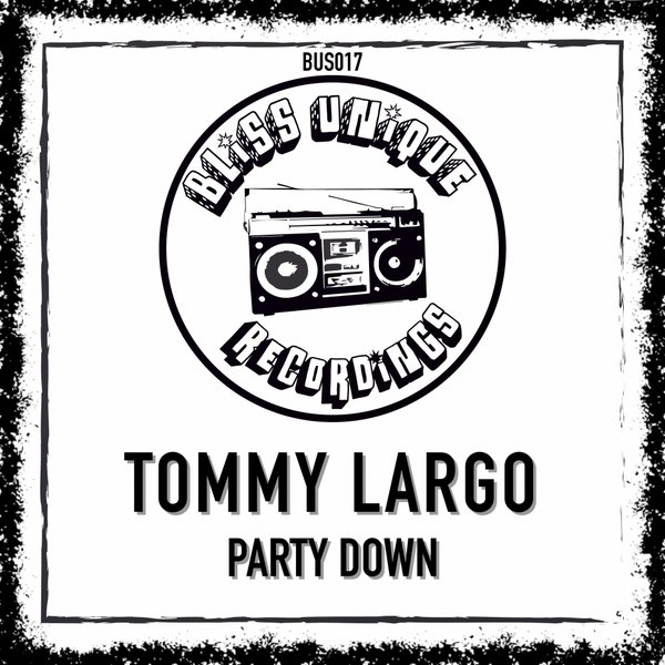 Tommy Largo - Party Down / Bliss Unique Recordings