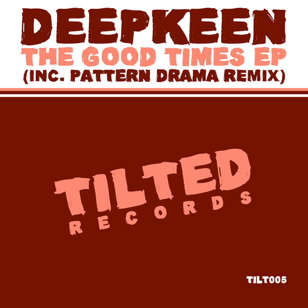 Deepkeen - The Good Times EP / Tilted