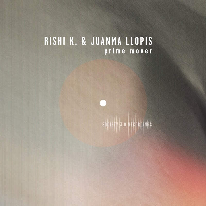 Rishi K. & Juanma Llopis - Prime Mover / Society 3.0