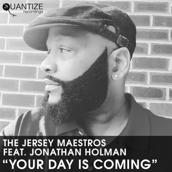 Jersey Maestros feat. Jonathan Holman - Your Day Is Coming / Quantize Recordings