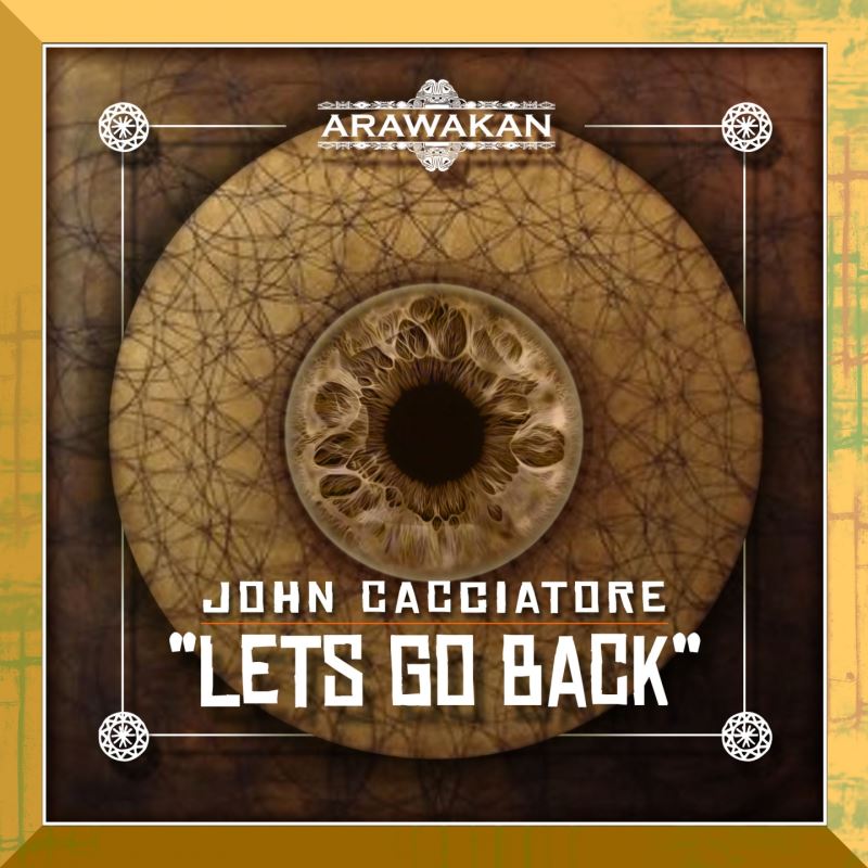John Cacciatore - Lets Go Back / Arawakan