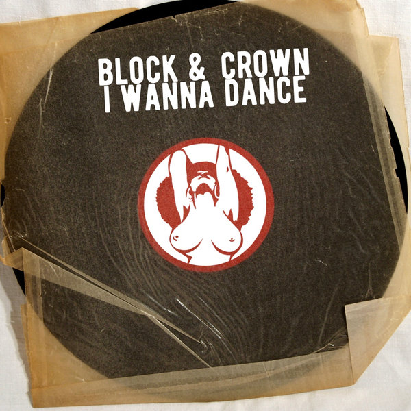 Block & Crown - I Wanna Dance / PornoStar Records (US)