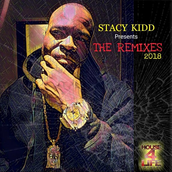 Stacy Kidd - The Remixes 2018 / House 4 Life